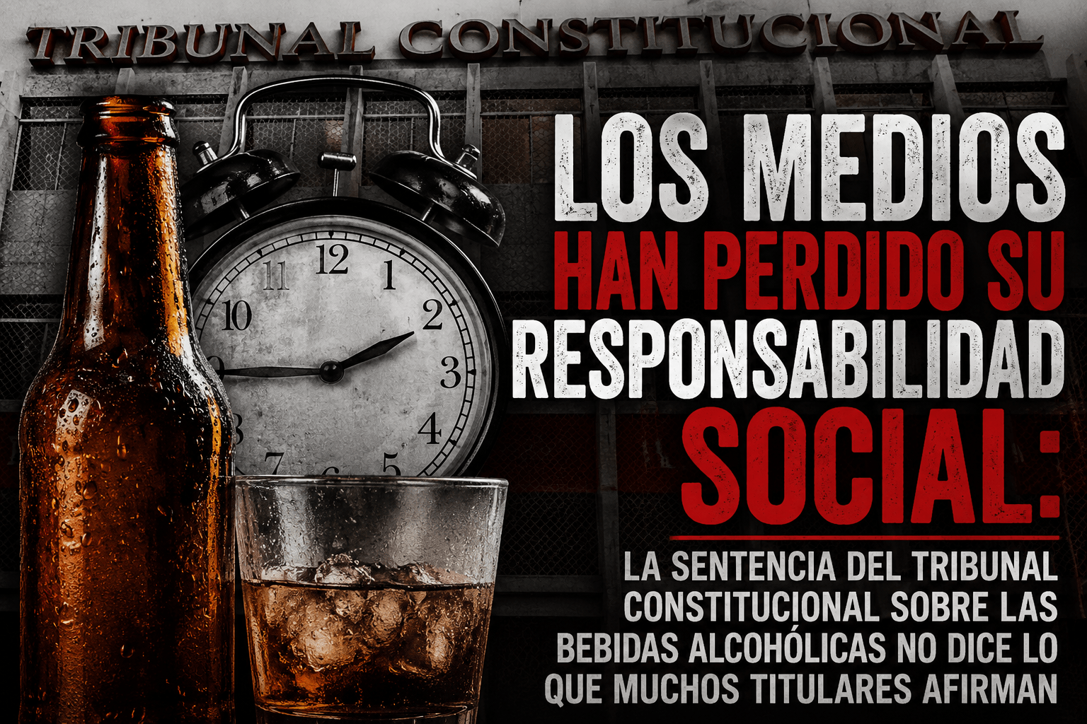 Los medios han perdido su responsabilidad social: la sentencia del Tribunal Constitucional sobre las bebidas alcohólicas no dice lo que muchos titulares afirman