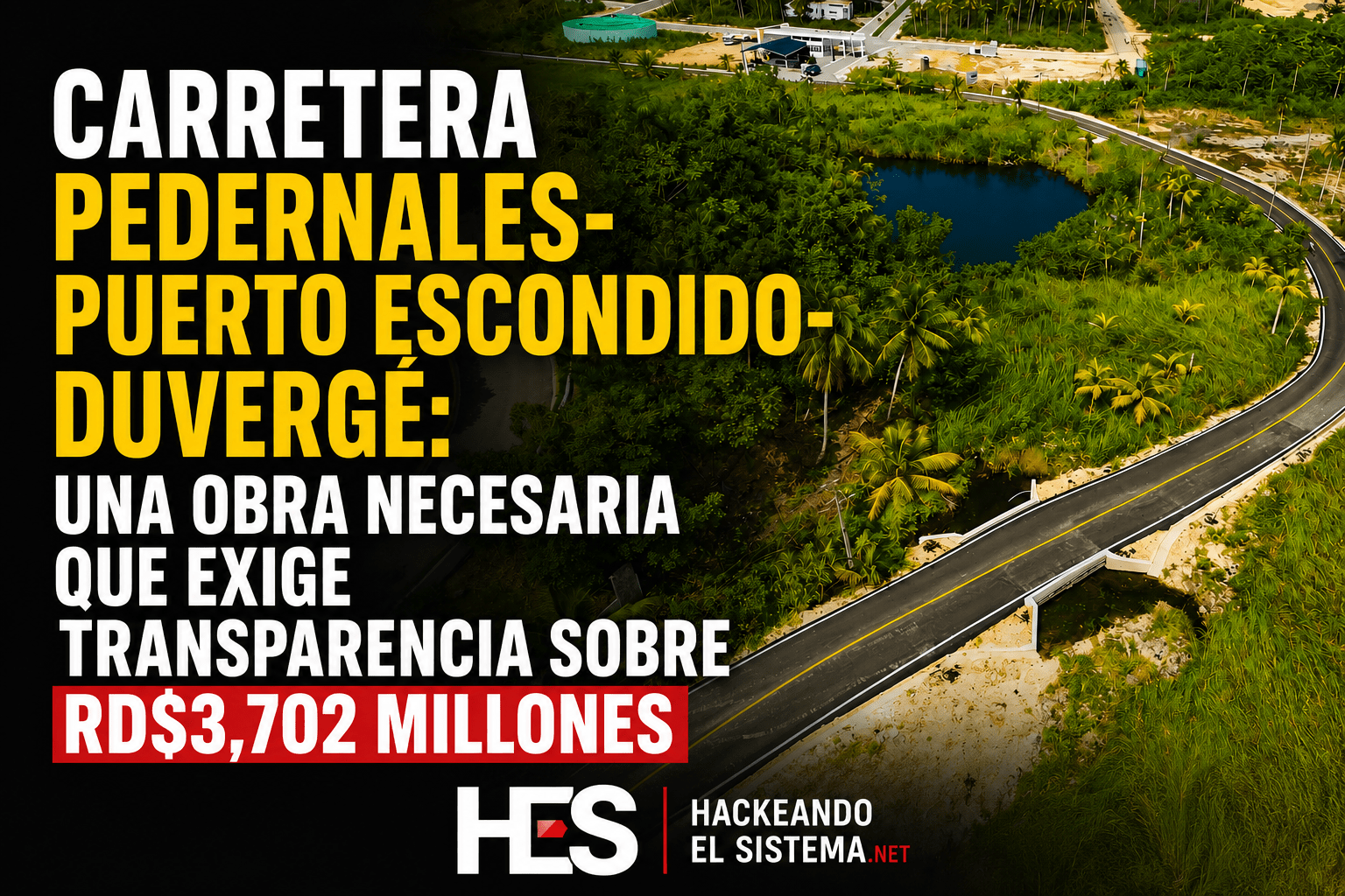 Carretera Pedernales–Puerto Escondido–Duvergé: una obra necesaria que exige transparencia sobre RD$3,702 millones