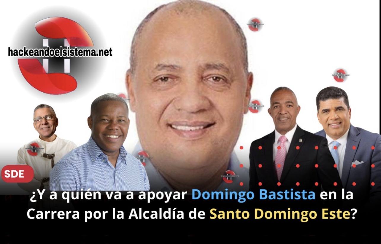 ¿Y a quién va a apoyar Domingo Bastista en la Carrera por la Alcaldía de Santo Domingo Este?