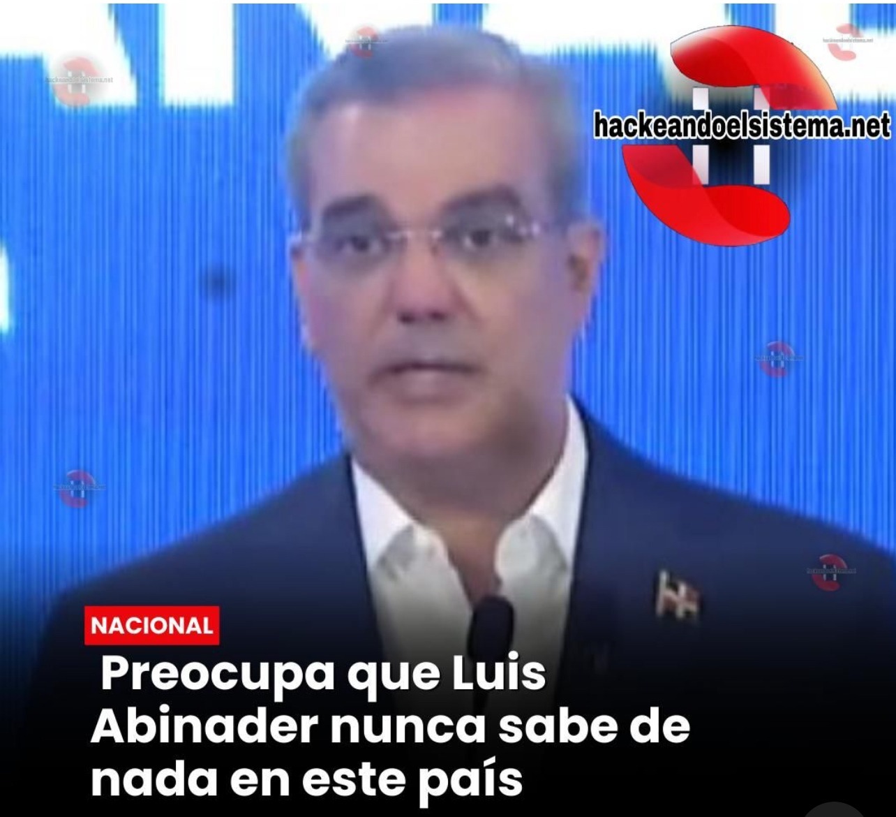 Preocupa que Luis Abinader nunca sabe de nada en este país