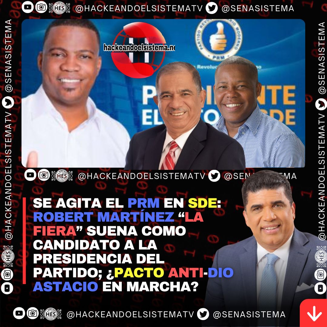 Se Agita el PRM en SDE: Robert Martínez “La Fiera” Suena Como Candidato a la Presidencia del Partido; ¿Pacto Anti-Dio Astacio en Marcha?