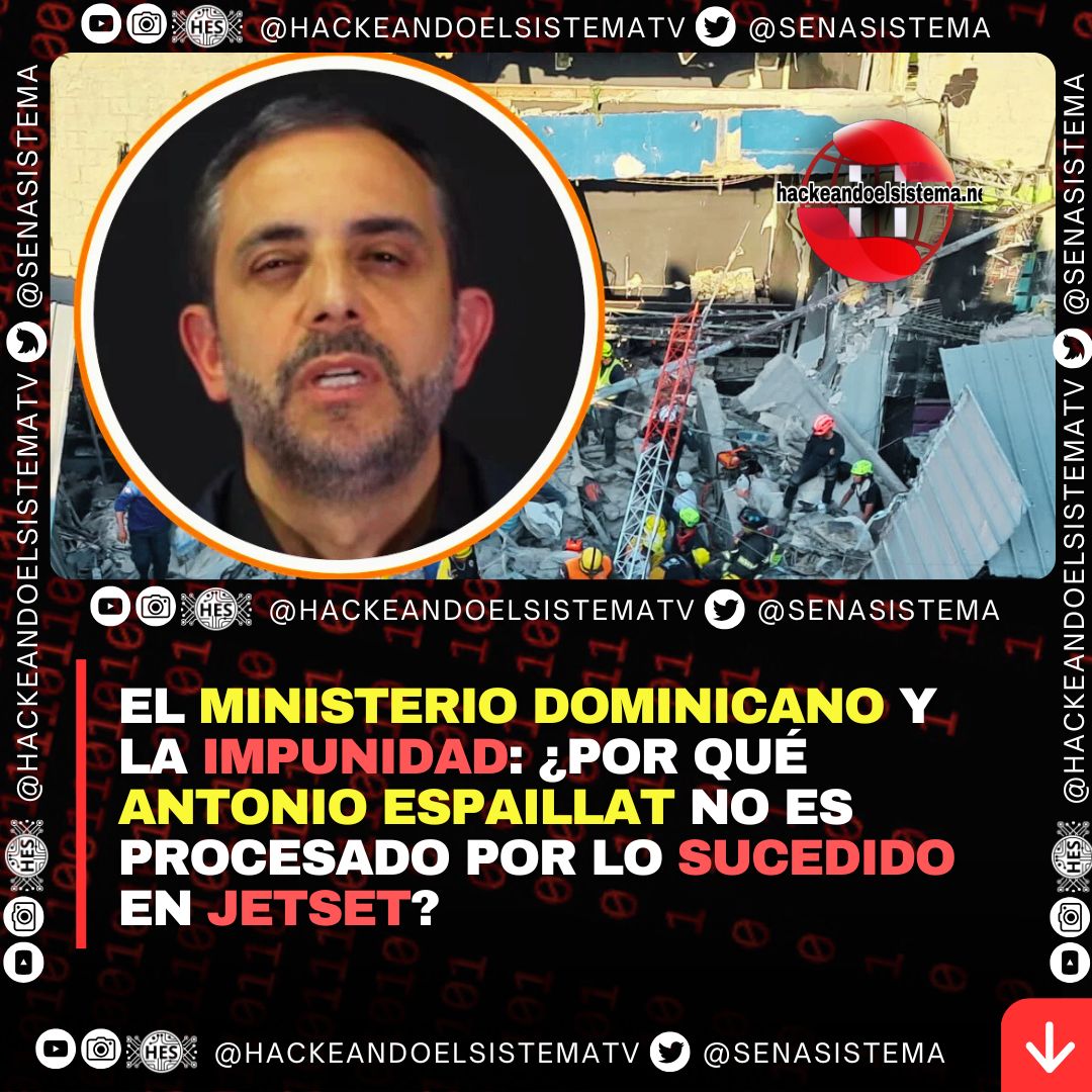 El Ministerio Dominicano y la Impunidad: ¿Por qué Antonio Espaillat No Es Procesado por lo sucedido en Jetset?