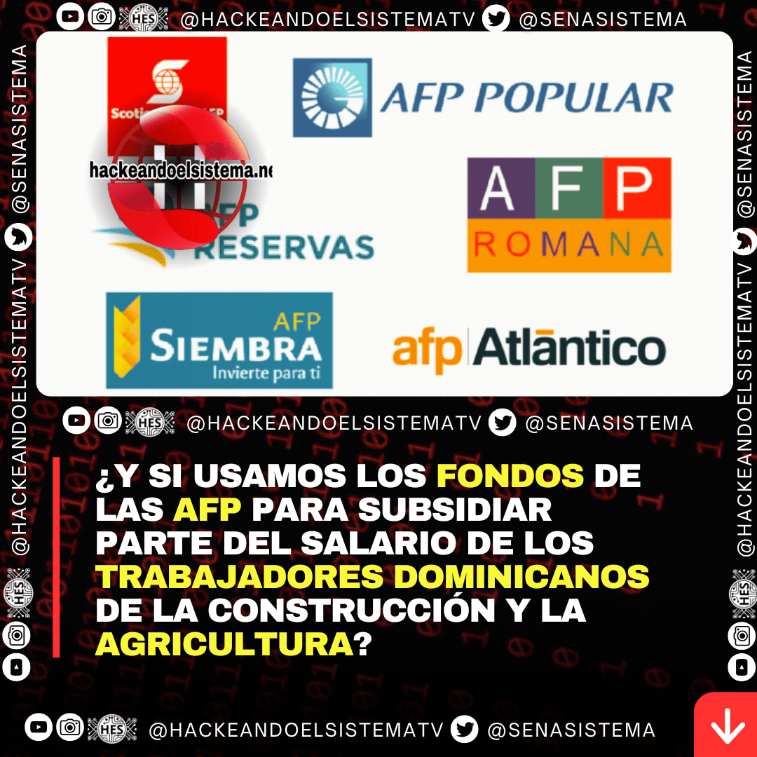 ¿Y si usamos los fondos de las AFP para subsidiar parte del salario de los trabajadores dominicanos de la construcción y la agricultura?