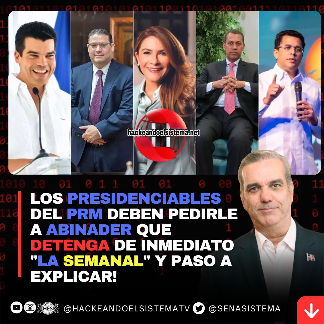 Los presidenciables del PRM deben pedirle a Abinader que detenga de inmediato "La Semanal" y paso a explicar!