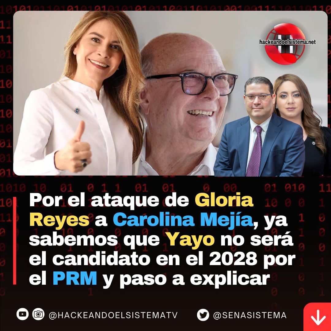 Por el ataque de Gloria Reyes a Carolina Mejía, ya sabemos que Yayo no será el candidato en el 2028 por el PRM y paso a explicar