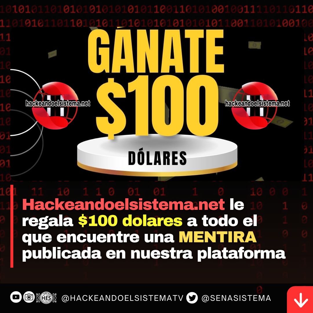 Hackeandoelsistema.net le regala $100 a todo el que encuentre una mentira publicada en nuestra plataforma