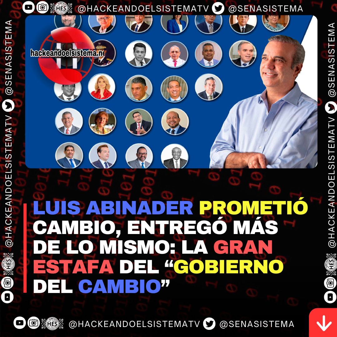 Luis Abinader Prometió Cambio, Entregó Más de lo Mismo: La Gran Estafa del “Gobierno del Cambio