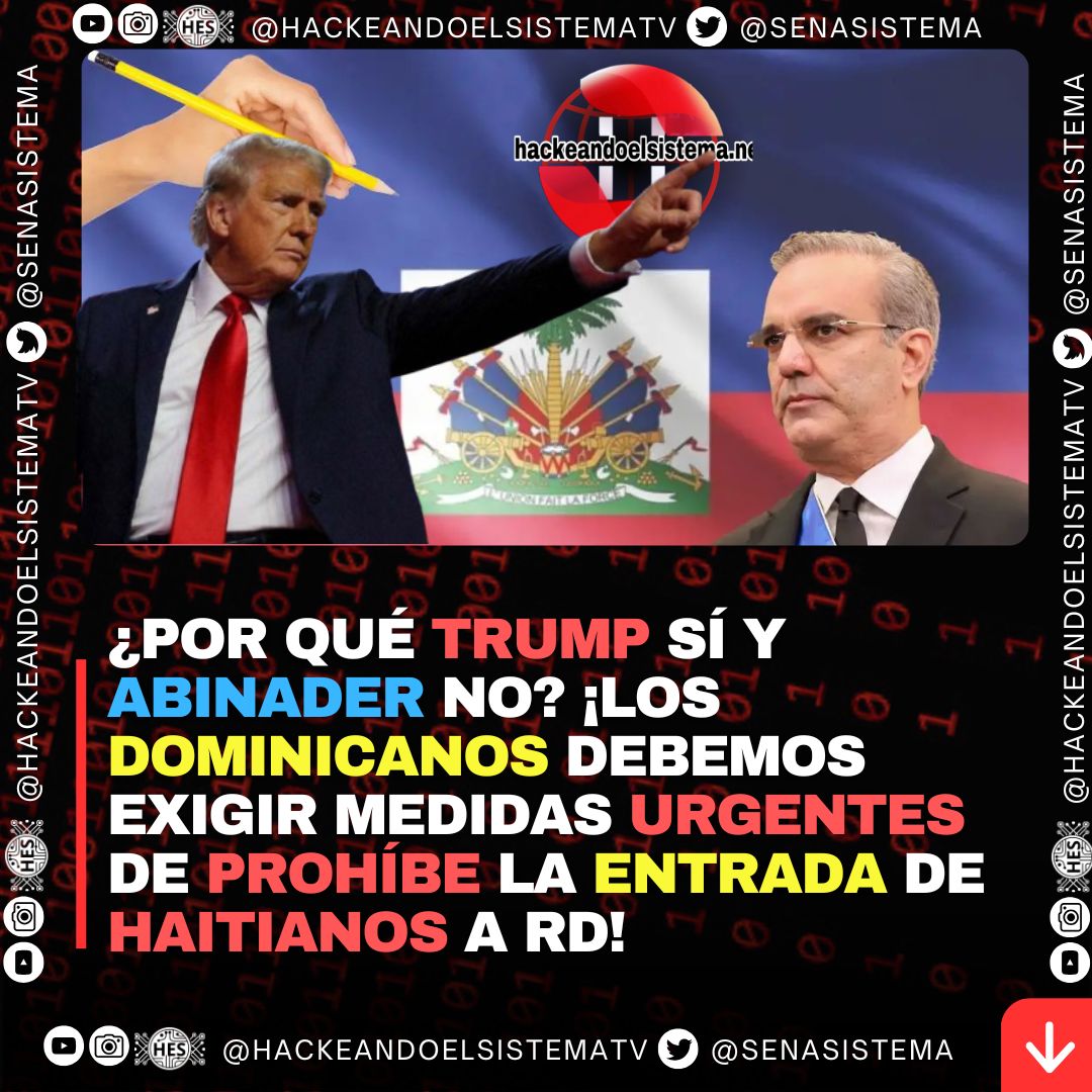 ¿Por qué Trump sí y Abinader no? ¡Los dominicanos debemos exigir medidas urgentes de prohíbe la entrada de haitianos a RD!