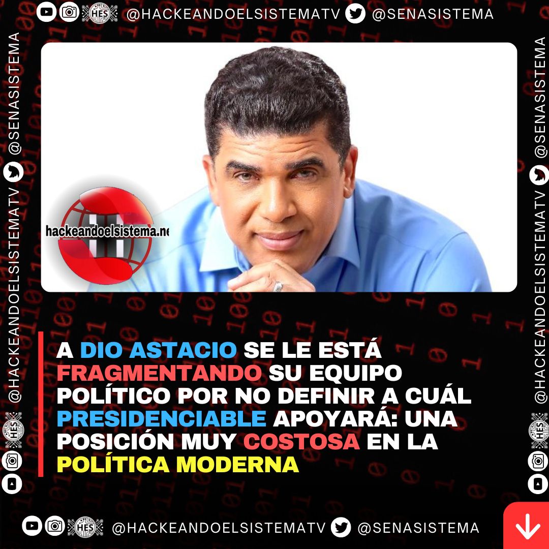 A Dio Astacio se le está fragmentando su equipo político por no definir a cuál presidenciable apoyará: una posición muy costosa en la política moderna