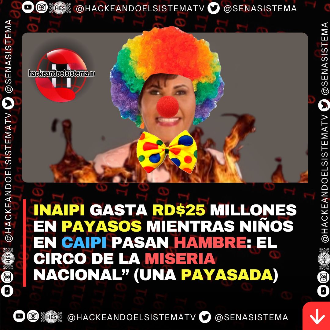 INAIPI gasta RD$25 millones en payasos mientras niños en CAIPI pasan hambre: el circo de la miseria nacional” (Una Payasada)