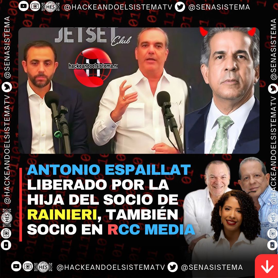 Antonio Espaillat Liberado por la Hija del Socio de Rainieri, También Socio en RCC Media