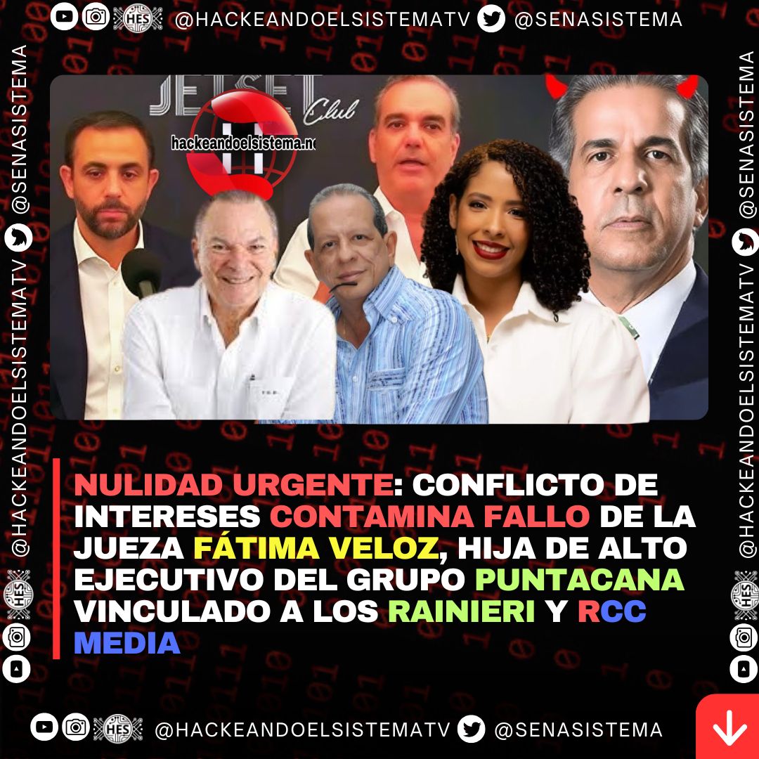 Nulidad urgente: Conflicto de intereses contamina fallo de la jueza Fátima Veloz, hija de alto ejecutivo del Grupo Puntacana vinculado a los Rainieri y RCC Media