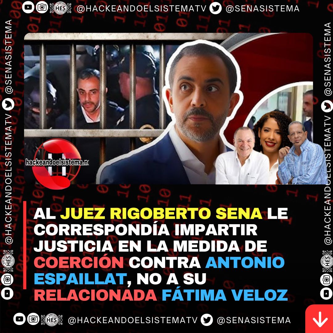 Al juez Rigoberto Sena le correspondía impartir justicia en la medida de coerción contra Antonio Espaillat, NO a su relacionada Fátima Veloz