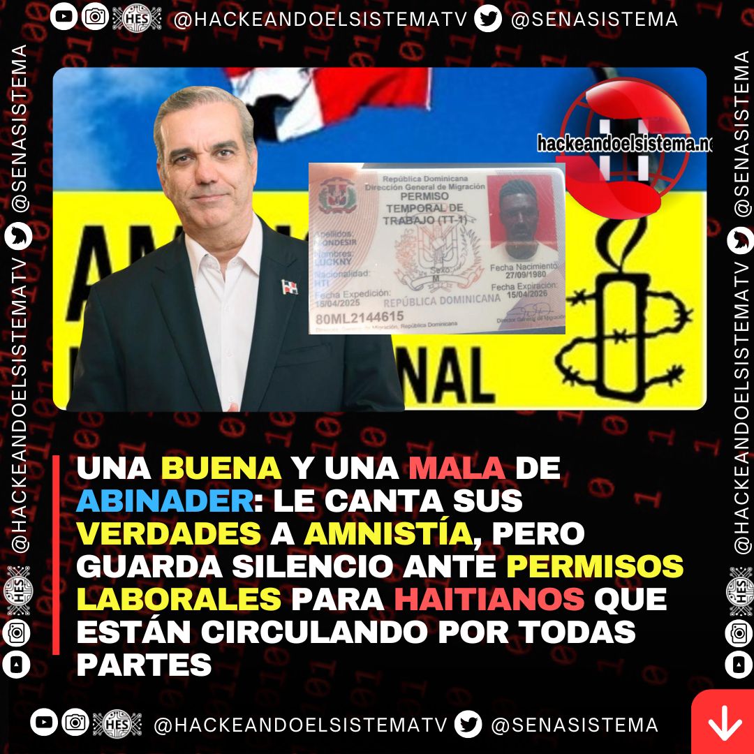 Una buena y una mala de Abinader: le canta sus verdades a Amnistía, pero guarda silencio ante permisos laborales para haitianos que están circulando por todas partes