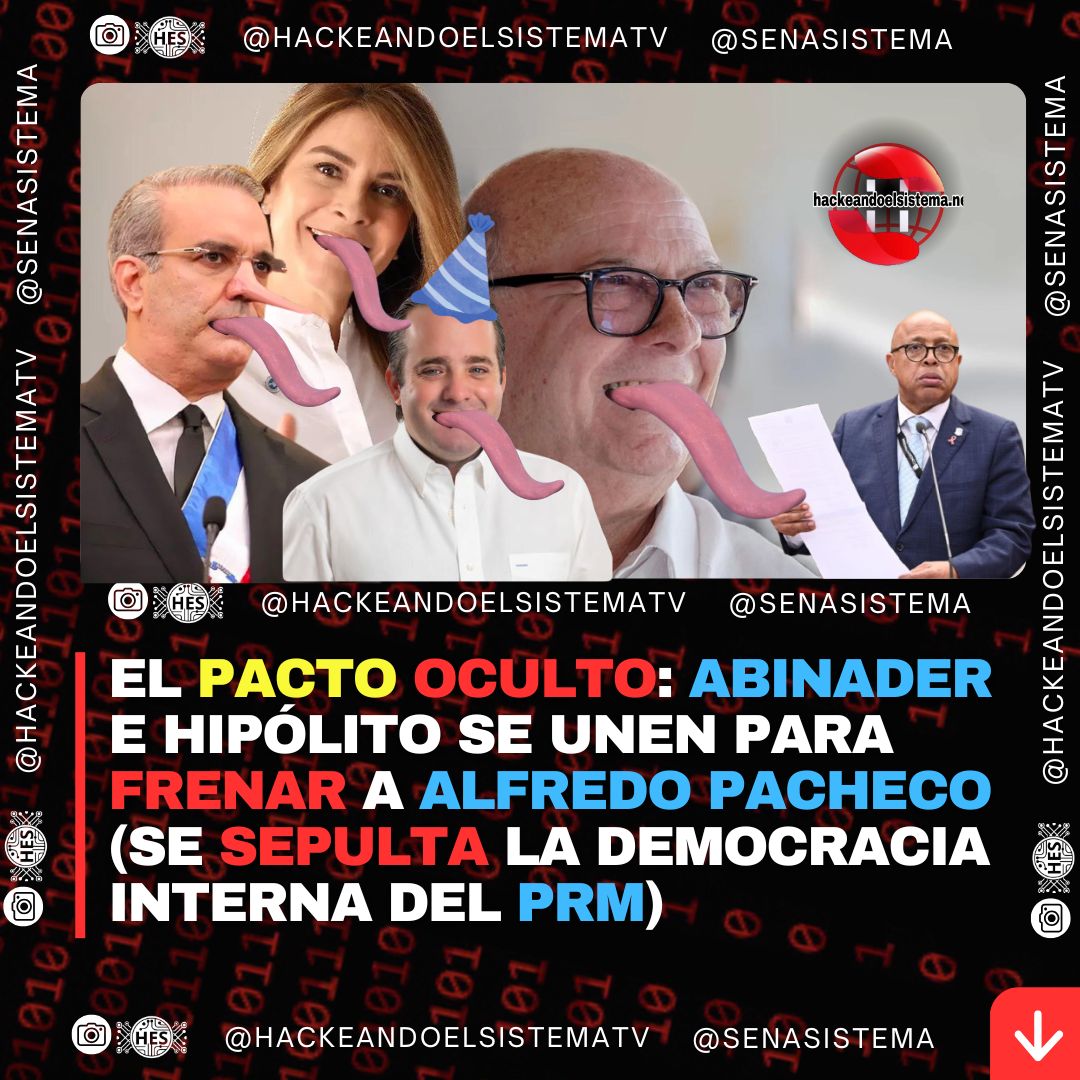 El pacto oculto: Abinader e Hipólito se unen para frenar a Alfredo Pacheco (se sepulta la democracia interna del PRM)