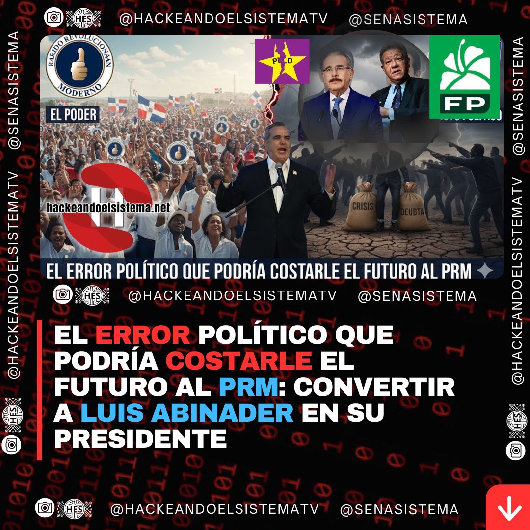 El error político que podría costarle el futuro al PRM: convertir a Luis Abinader en su presidente