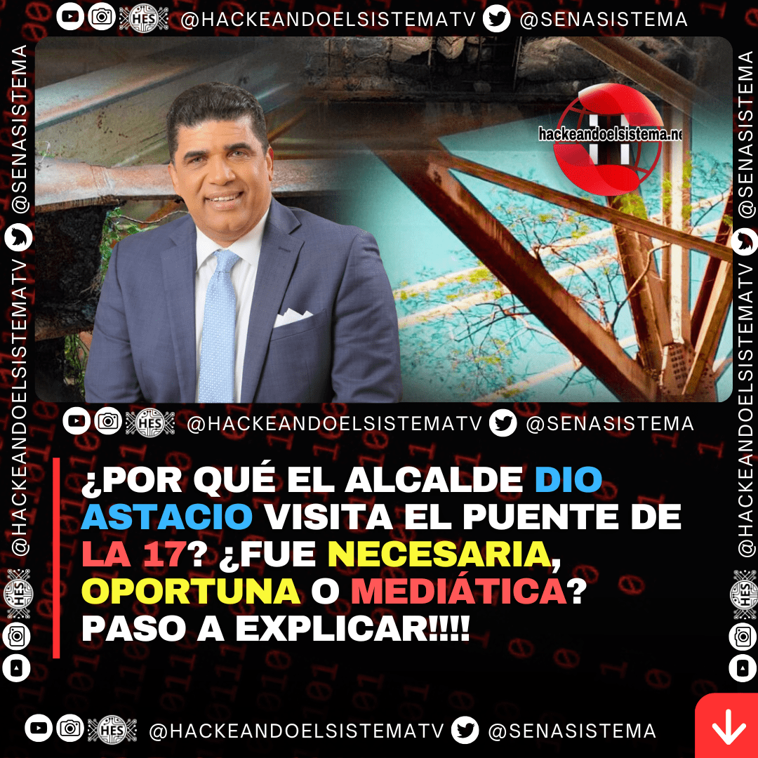 ¿Por qué el alcalde Dio Astacio visita el puente de la 17? ¿Fue necesaria, oportuna o mediática? Paso a explicar!!!!