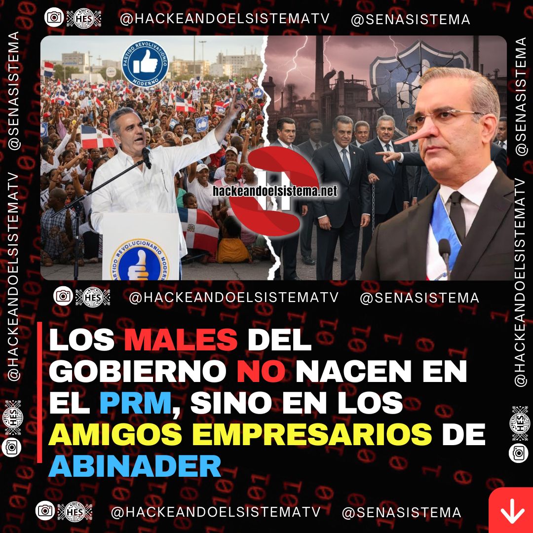 Los males del gobierno no nacen en el PRM, sino en los amigos empresarios de Abinader