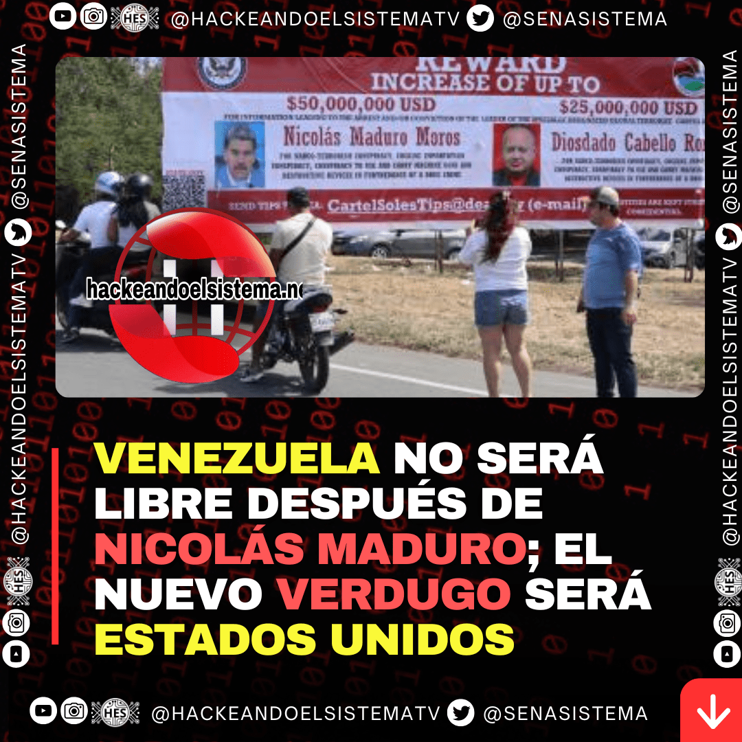 Venezuela no será libre después de Nicolás Maduro; el nuevo verdugo será Estados Unidos