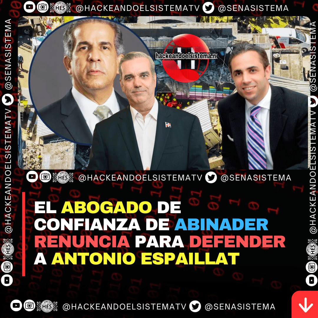 El abogado de confianza de Abinader renuncia para defender a Antonio Espaillat