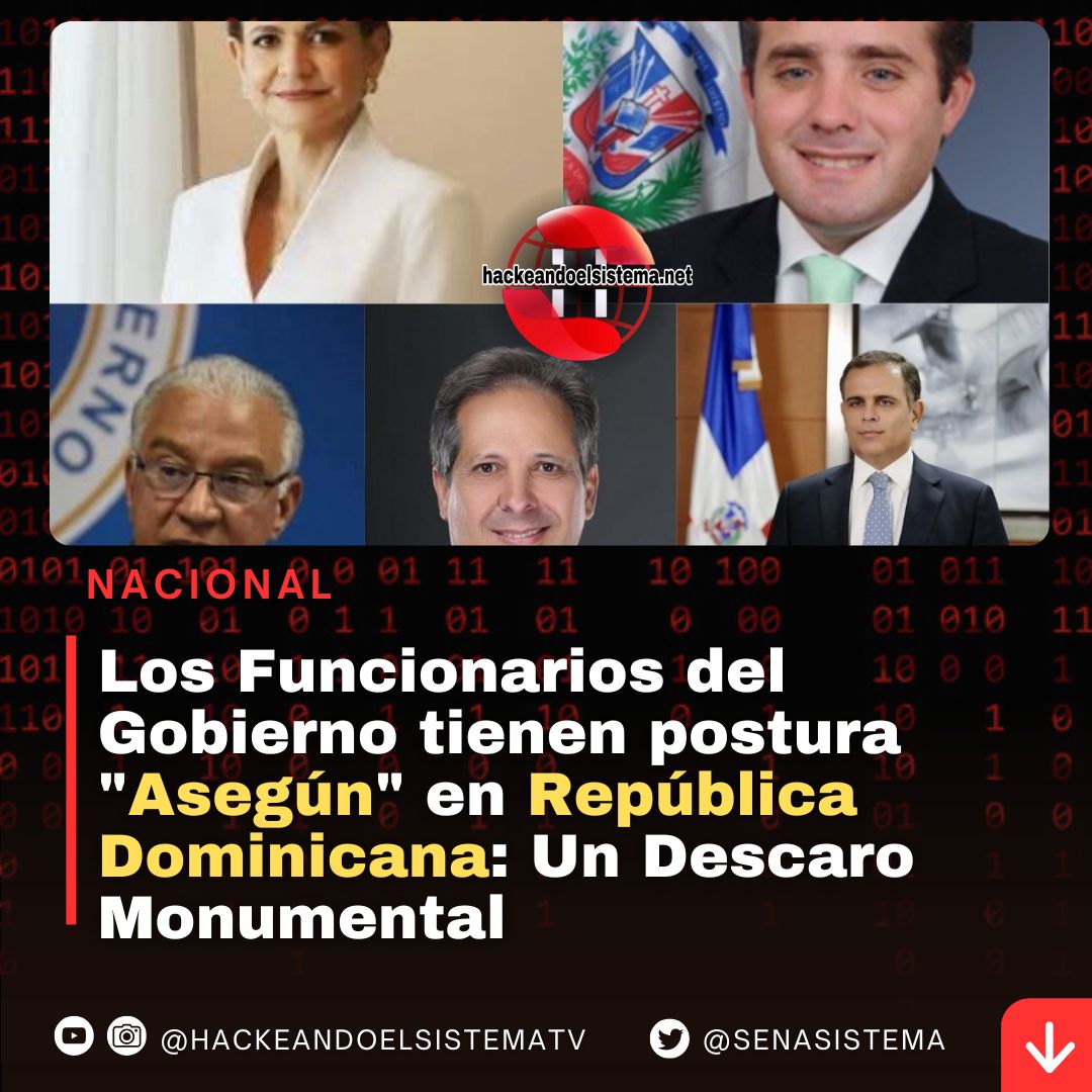 Los Funcionarios del Gobierno tienen postura "Asegún" en República Dominicana: Un Descaro Monumental