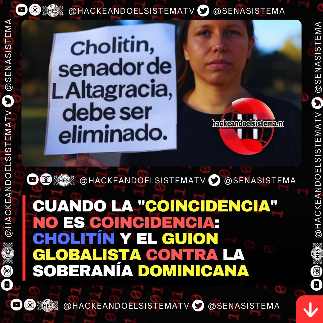 Cuando la "Coincidencia" no es Coincidencia: Cholitín y el Guion Globalista Contra la Soberanía Dominicana