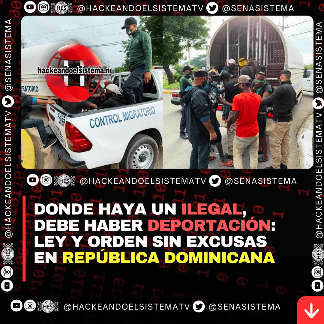 Donde haya un ilegal, debe haber deportación: Ley y orden sin excusas en República Dominicana