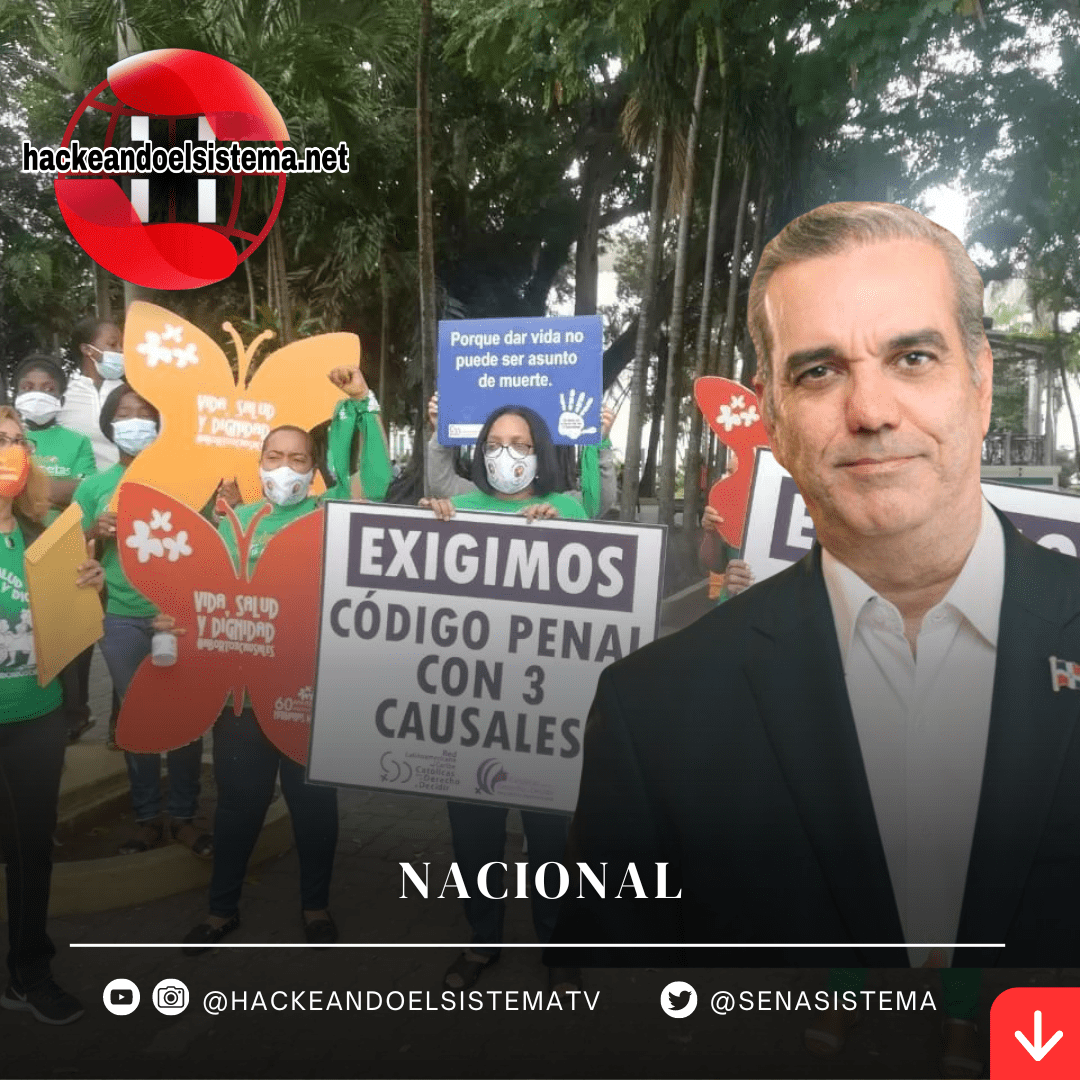 Luis Abinader se Comprometió a que se apruebe el Código penal con las 3 Causales y tampoco Cumplió
