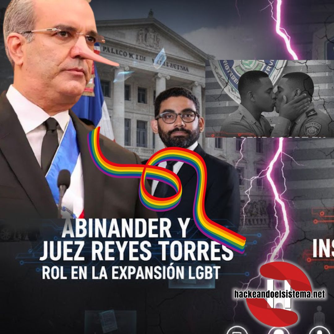 El Rol de Abinader y del Juez Constitucional Amaury Reyes Torres en la Expansión de la Agenda LGBT en Instituciones Públicas de la República Dominicana