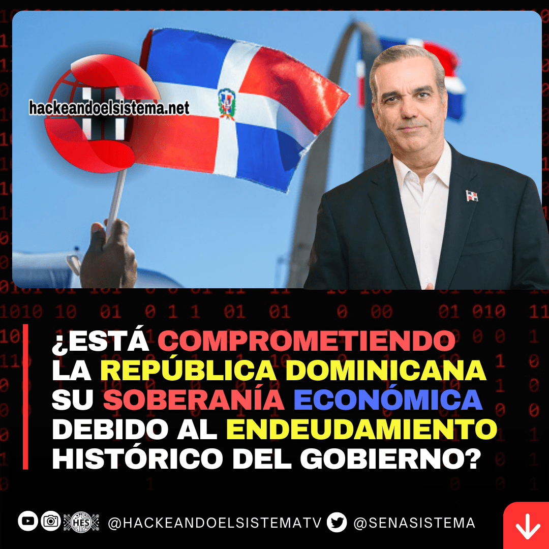 ¿Está comprometiendo la República Dominicana su soberanía económica debido al endeudamiento histórico del gobierno?