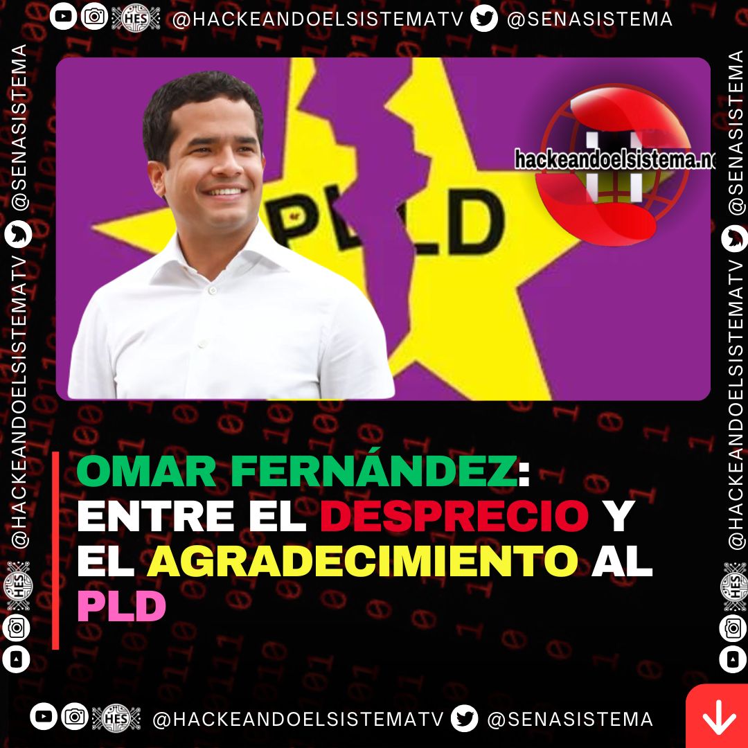 Omar Fernández: Entre el Desprecio y el Agradecimiento al PLD