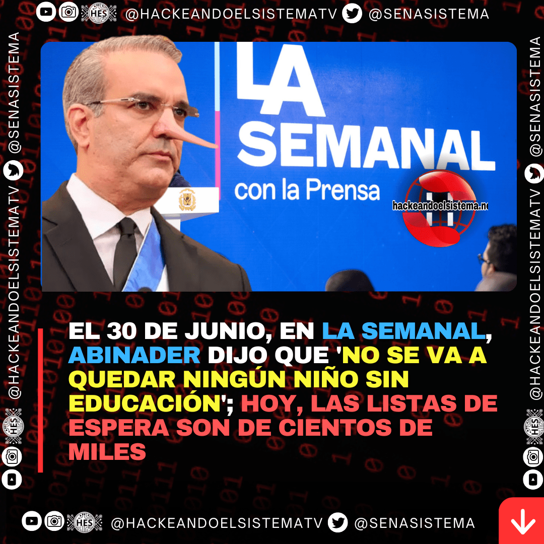 El 30 de junio, en La Semanal, Abinader dijo que 'No se va a quedar ningún niño sin educación'; hoy, las listas de espera son de cientos de miles