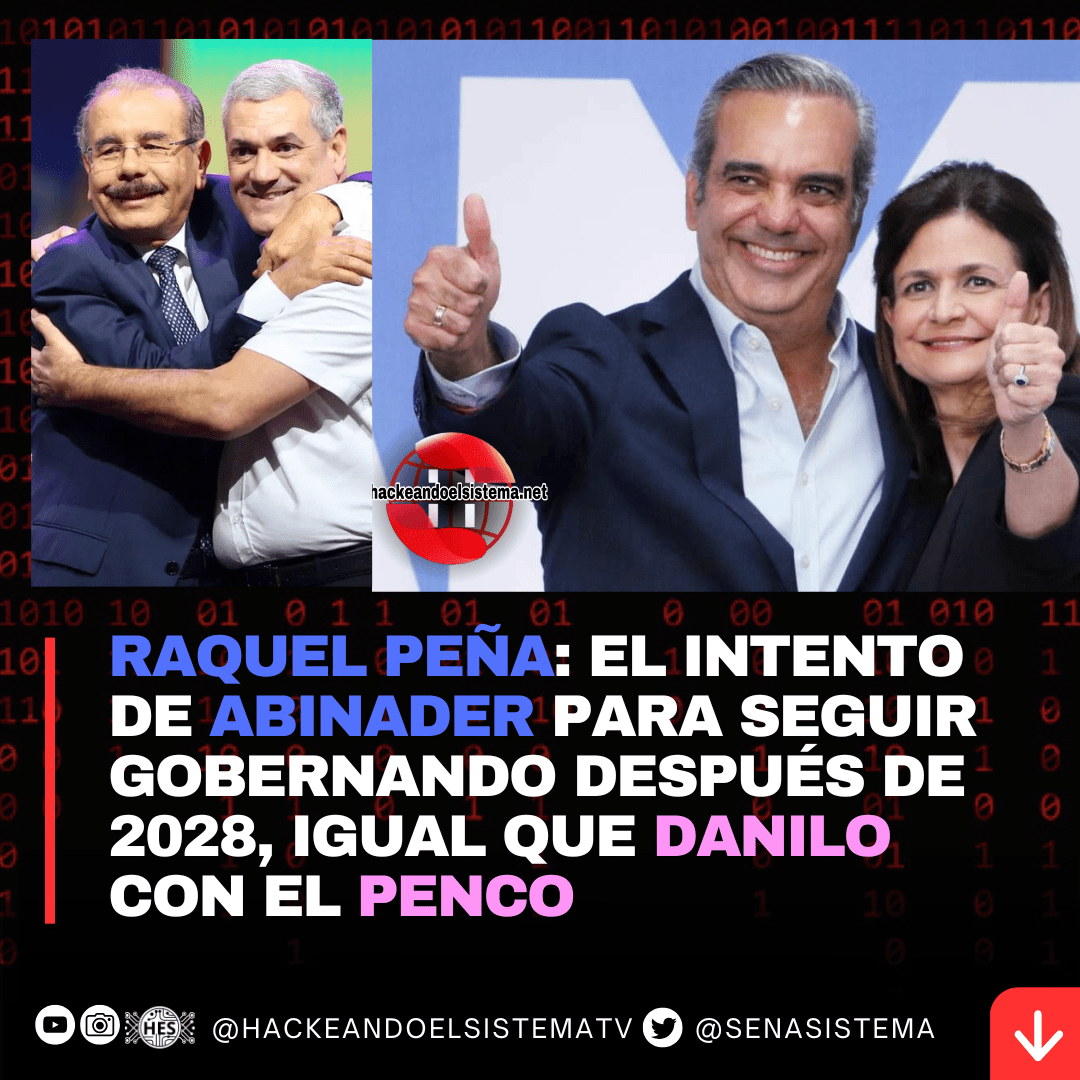 Raquel Peña: El Intento de Abinader para Seguir Gobernando Después de 2028, Igual que Danilo con el Penco