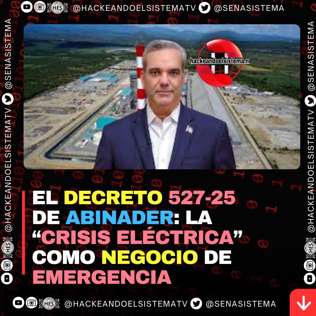 El decreto 527-25 de Abinader: la “crisis eléctrica” como negocio de emergencia