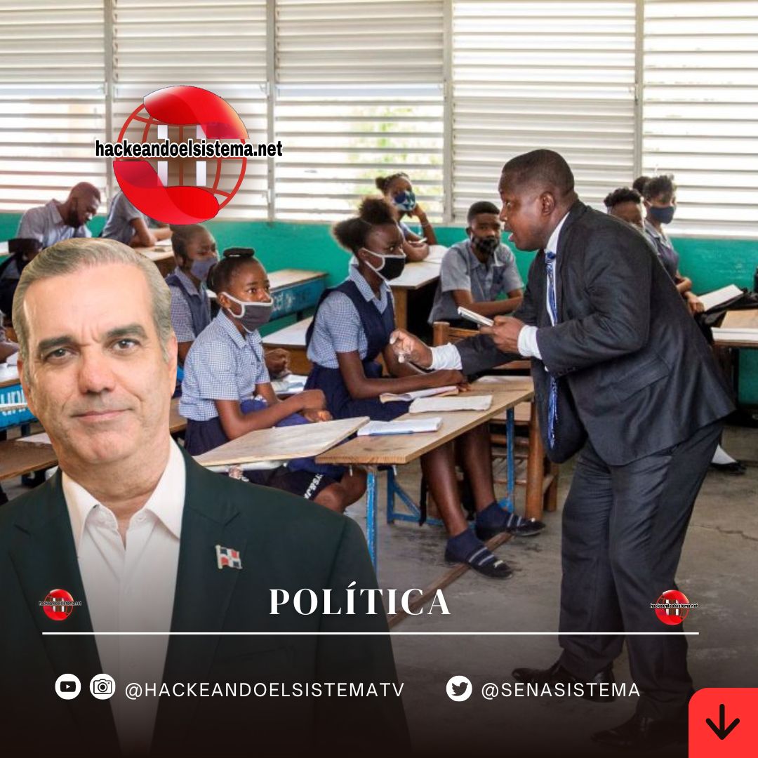Intención Gobierno Abinader Traer Profesores Haitianos que Impartan en Creole: Violación Constitucional, Despropósito Educativo