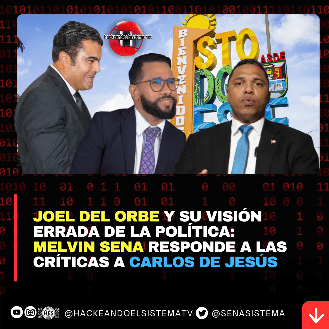 Joel Del Orbe y su Visión Errada de la Política: Melvin Sena Responde a las Críticas a Carlos de Jesús