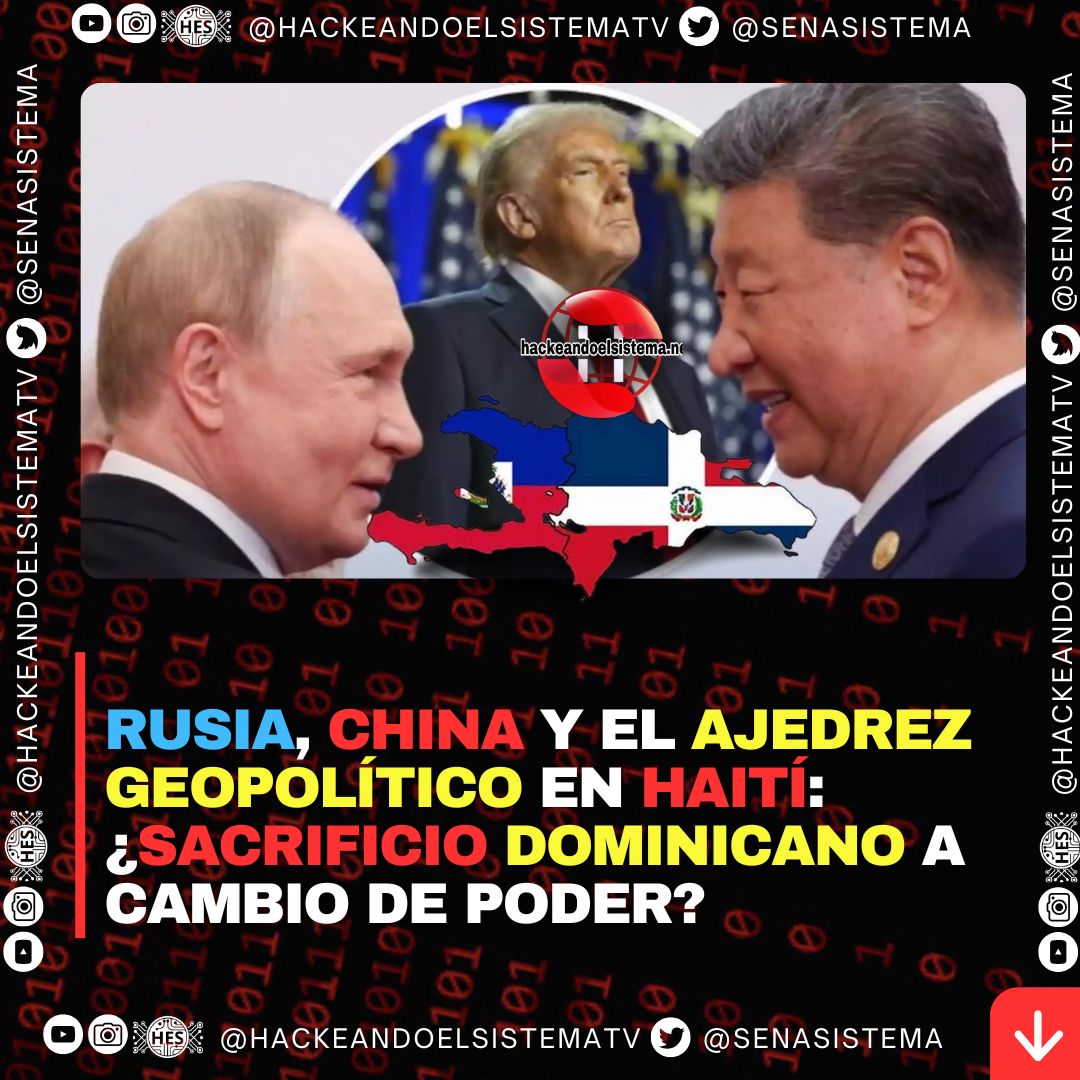 Rusia, China y el ajedrez geopolítico en Haití: ¿sacrificio dominicano a cambio de poder?