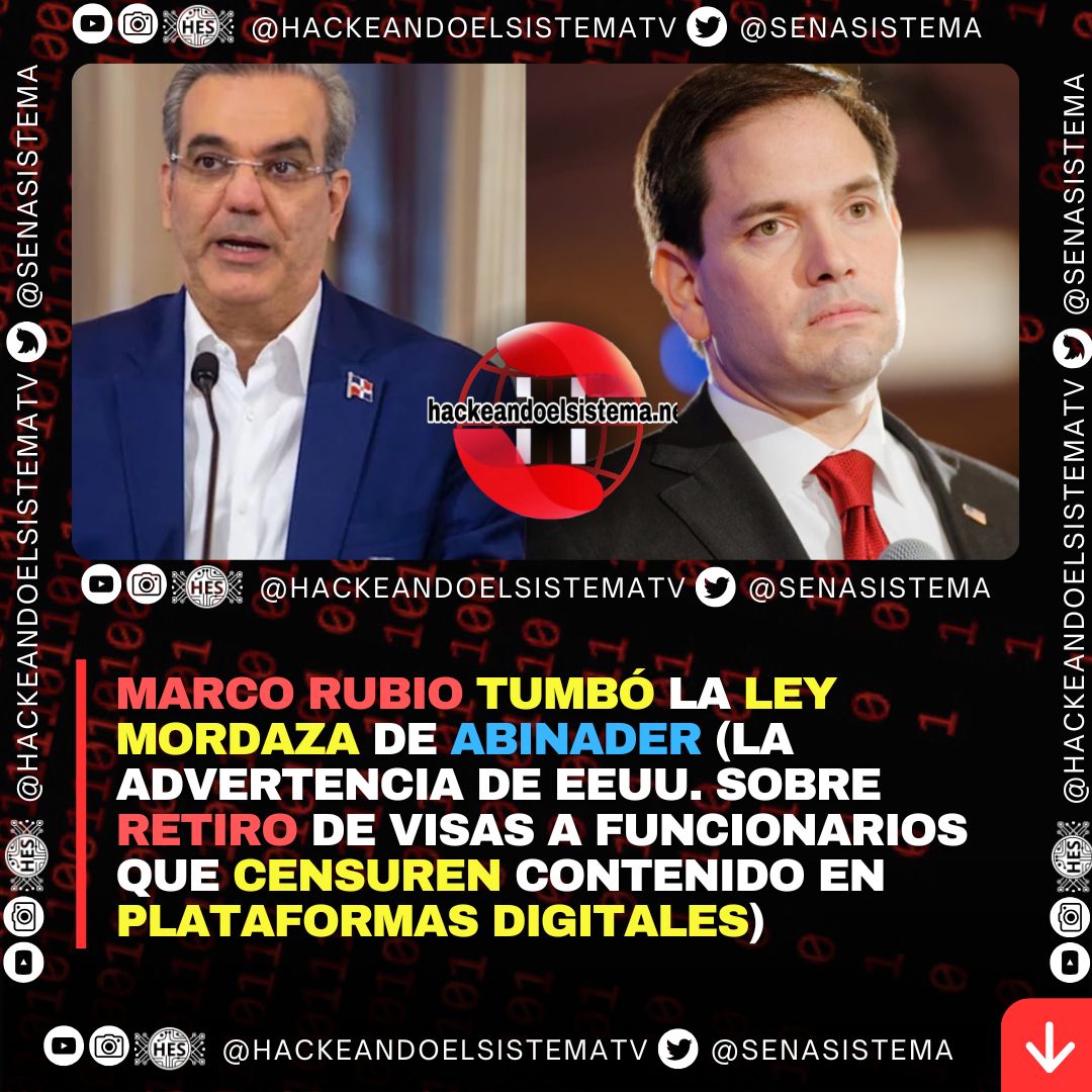 Marco Rubio tumbó la Ley Mordaza de Abinader (La advertencia de EEUU. sobre retiro de visas a funcionarios que censuren contenido en plataformas digitales)