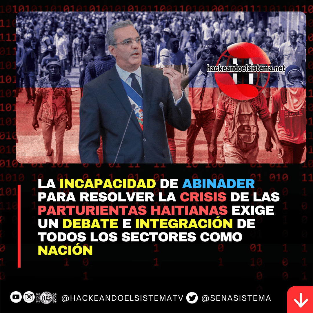 La incapacidad de Abinader para resolver la crisis de las parturientas haitianas exige un debate e integración de todos los sectores como nación