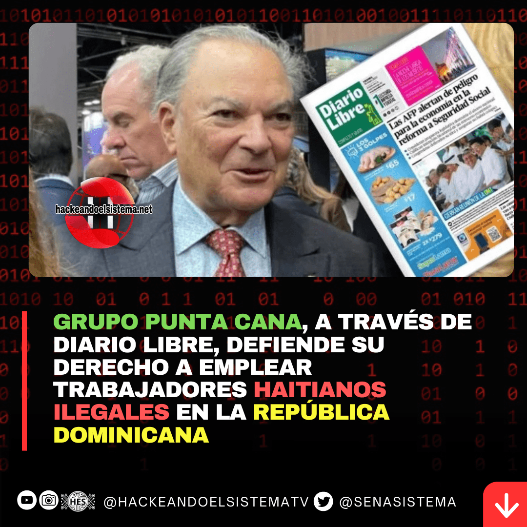 Grupo Punta Cana, a través de Diario Libre, defiende su derecho a emplear trabajadores haitianos ilegales en la República Dominicana