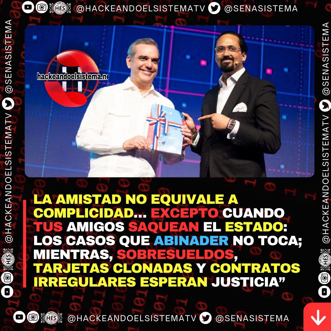 La amistad no equivale a complicidad… excepto cuando tus amigos saquean el Estado: los casos que Abinader no toca; mientras, sobresueldos, tarjetas clonadas y contratos irregulares esperan justicia”