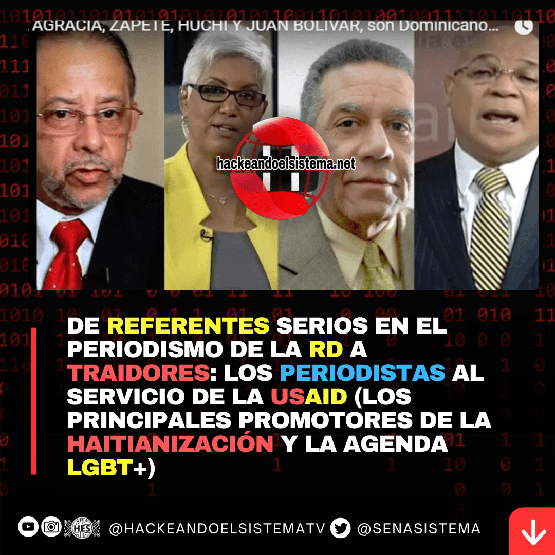 De Referentes Serios en el Periodismo de la RD a Traidores: Los Periodistas al Servicio de la USAID (Los Principales Promotores de la Haitianización y la Agenda LGBT+)