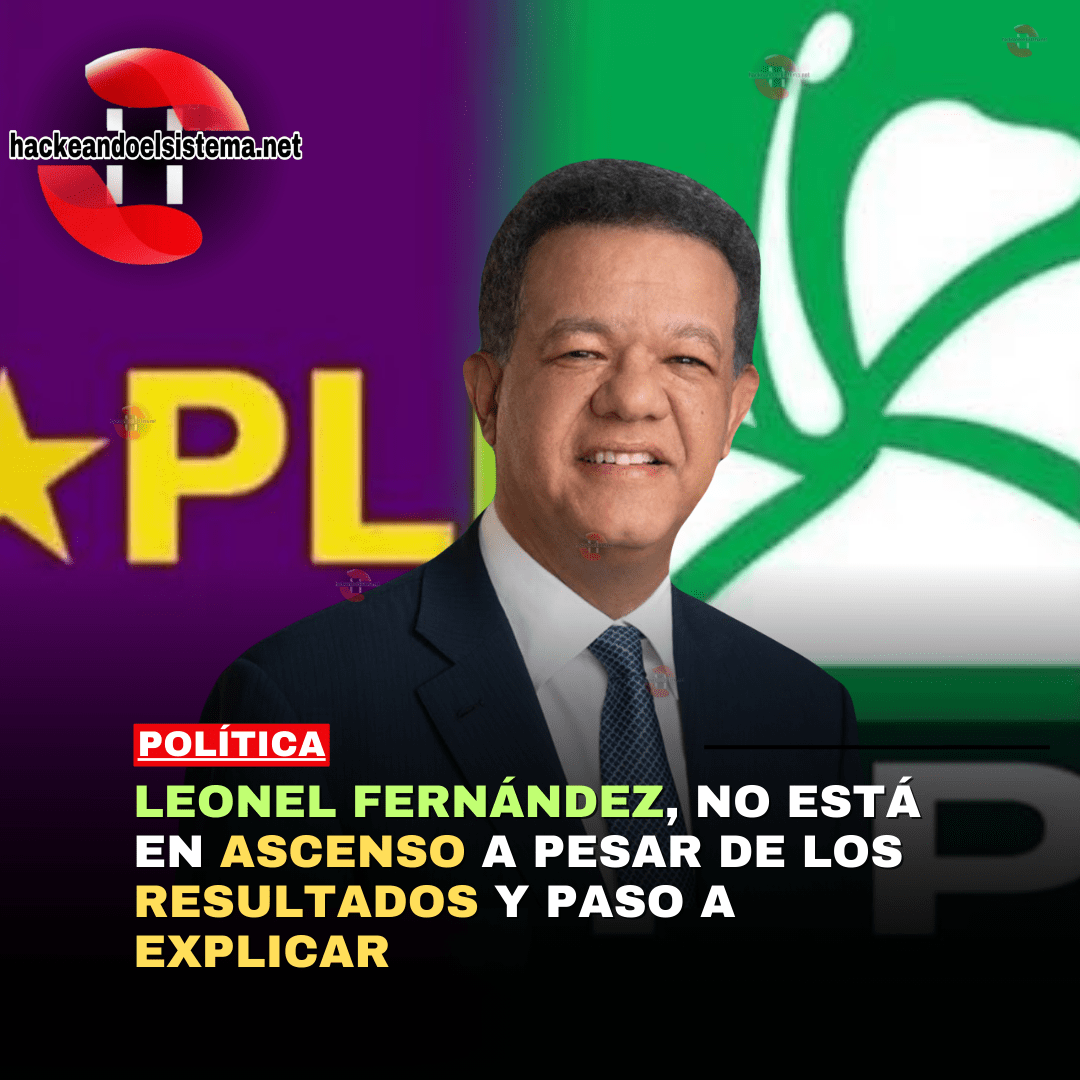 Leonel Fernández, no está en ascenso a pesar de los resultados y paso a explicar