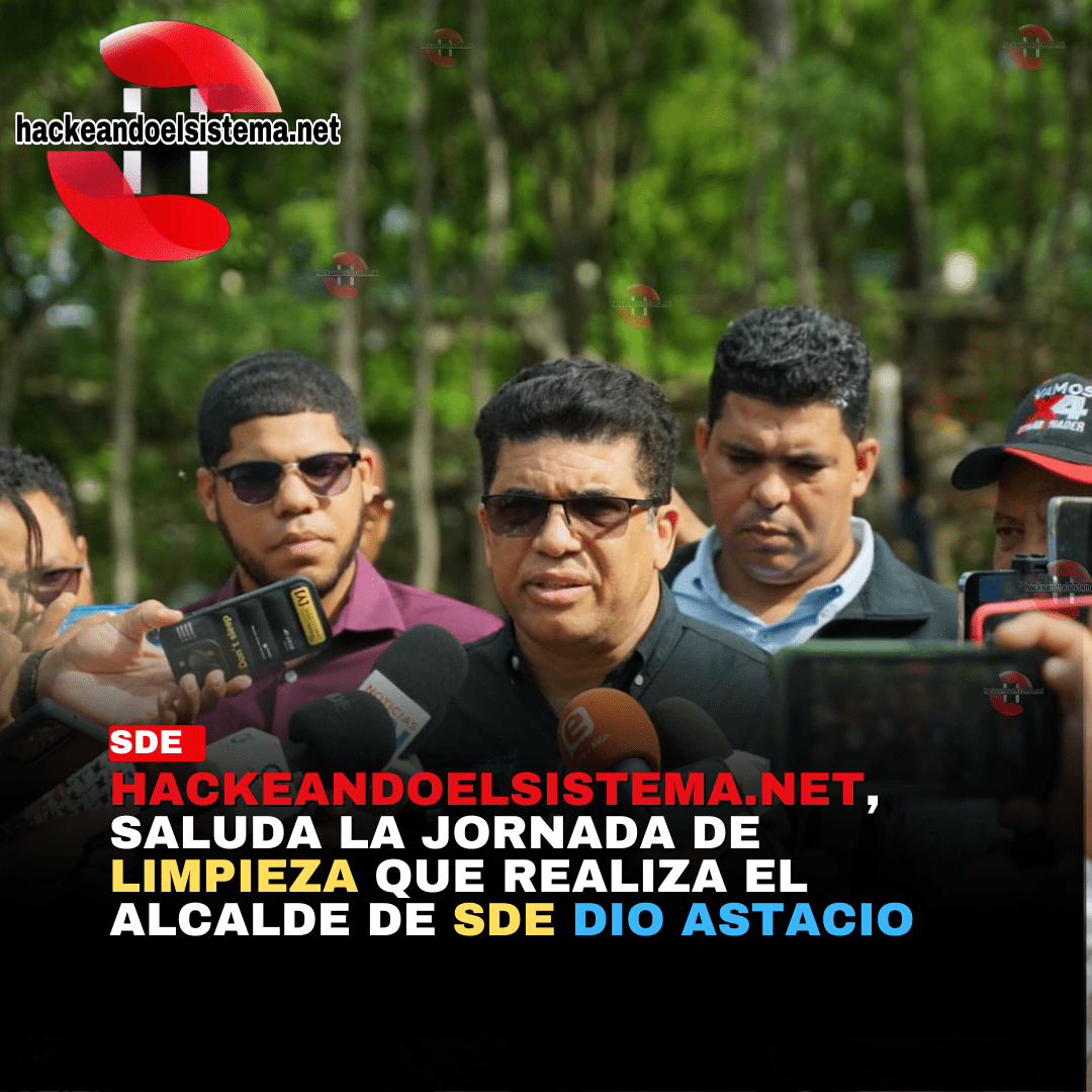 Hackeandoelsistema.net, saluda la jornada de limpieza que realiza el alcalde de SDE Dio Astacio