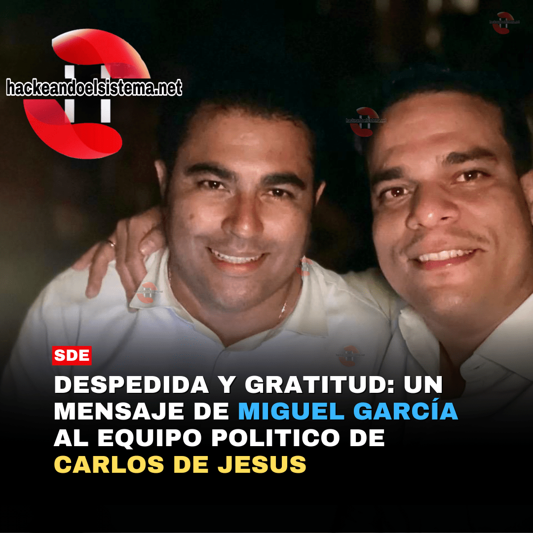 Despedida y Gratitud: Un Mensaje de Miguel García al equipo politico de Carlos de Jesus