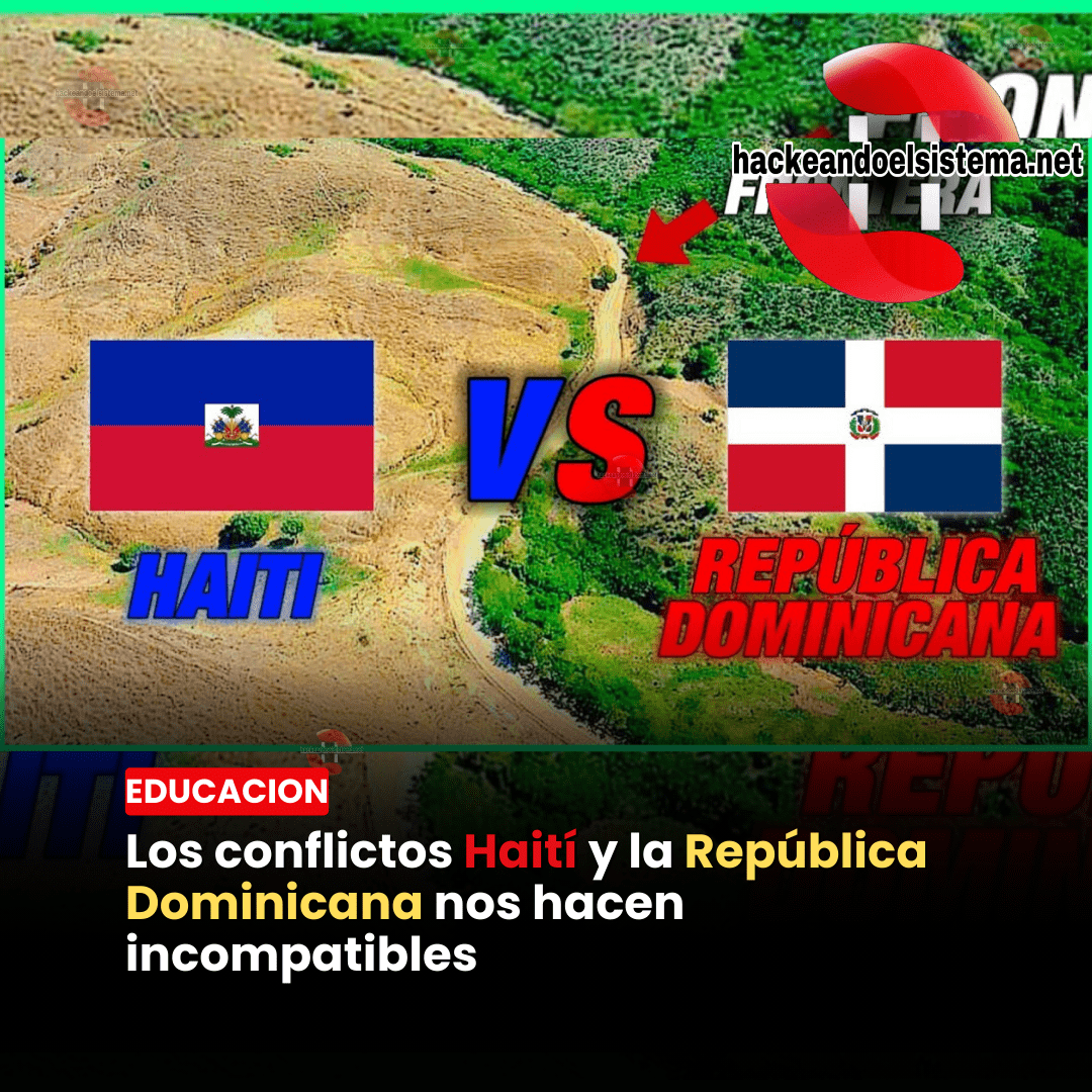 Los conflictos Haití y la República Dominicana nos hacen incompatibles