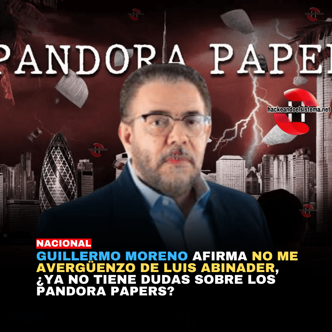 Guillermo Moreno afirma no me Avergüenzo de Luis Abinader, ¿Ya no tiene Dudas sobre los Pandora Papers?