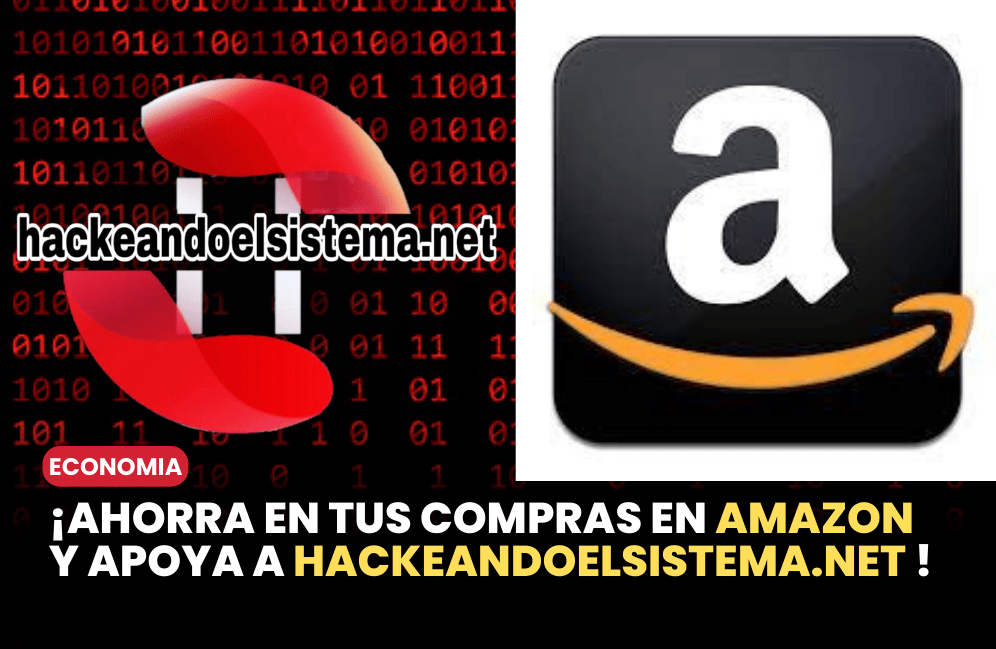 ¡Ahorra en tus compras en Amazon y apoya a Hackeandoelsistema.net !