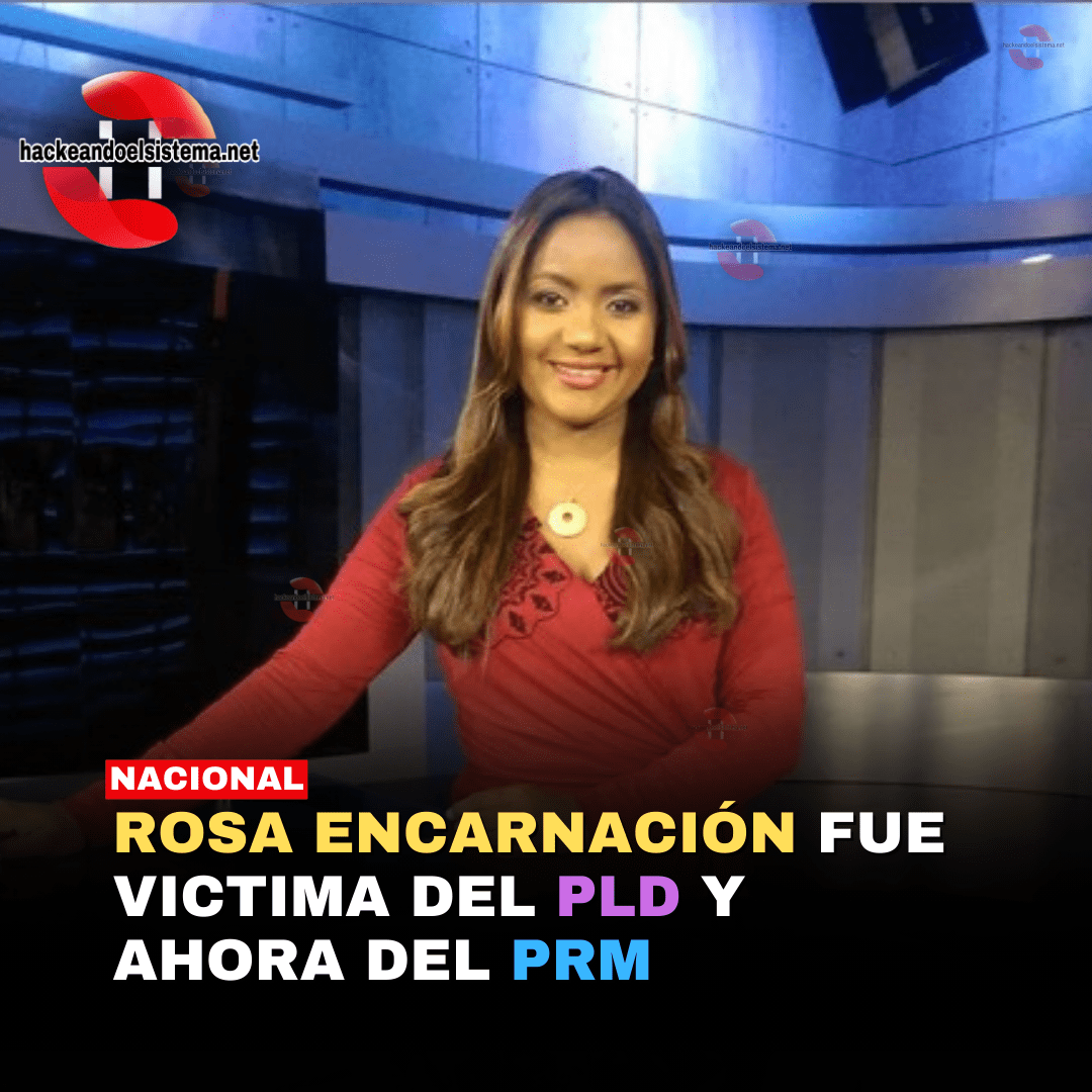 Rosa Encarnación fue victima del PLD y ahora del PRM