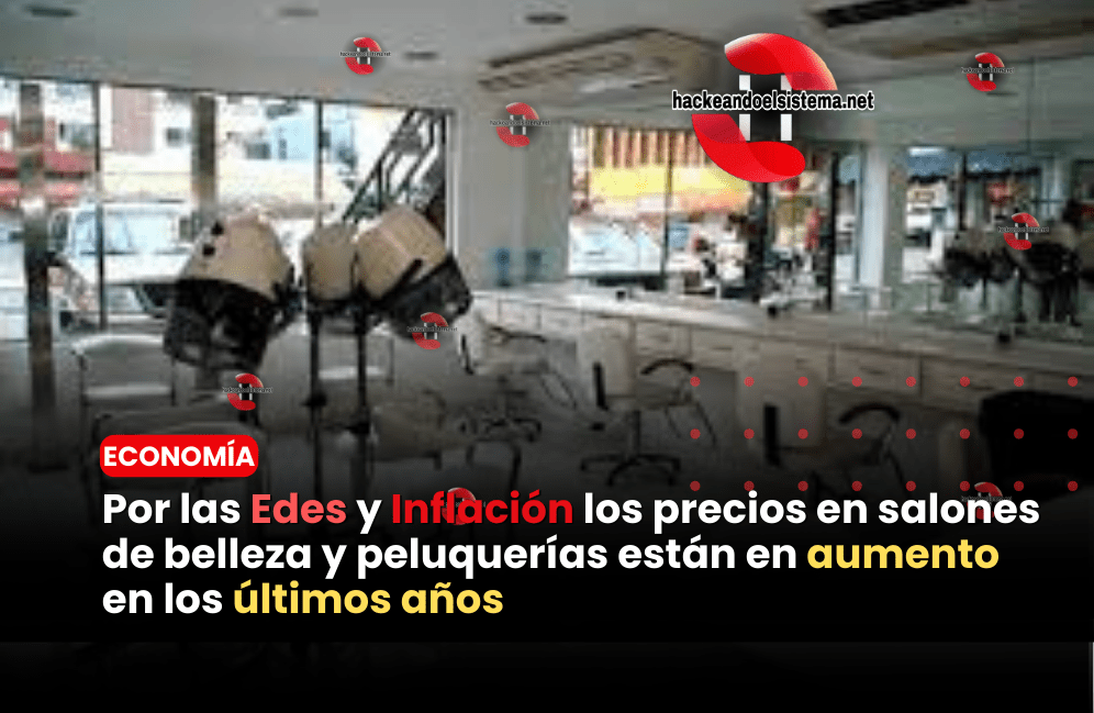Por las Edes y Inflación los precios en salones de belleza y peluquerías están en aumento en los últimos años